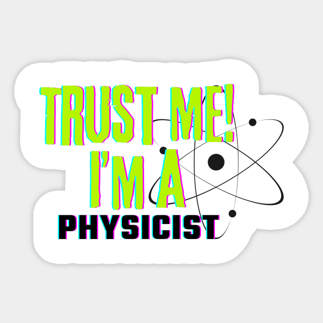 Professions: Trust Me, I'm a Physicist Sticker by NewbieTees